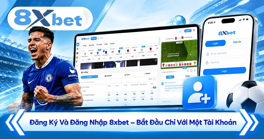 Đăng Ký Và Đăng Nhập 8xbet – Bắt Đầu Chỉ Với Một Tài Khoản